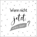 20 Servietten Spruch: Wenn nicht jetzt, wann dann?